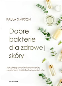 Picture of Dobre bakterie dla zdrowej skóry Jak pielęgnować mikrobiom skóry za pomocą prebiotyków i probiotyków