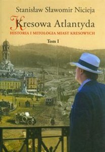 Obrazek Kresowa Atlantyda Tom I Historia i mitologia miast kresowych