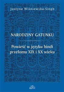 Obrazek Narodziny gatunku. Powieść w języku hindi przełomu XIX i XX wieku