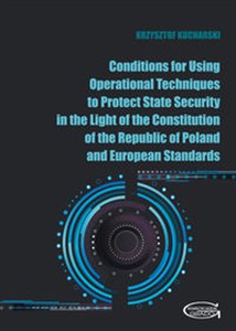 Obrazek Conditions for Using Operational Techniques to Protect State Security in the Light of the Constitution of the Republic of Poland and European Standards