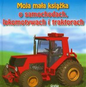 Picture of Moja mała książka O samochodach, lokomotywach i traktorach