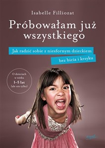 Obrazek Próbowałam już wszystkiego Jak radzić sobie z niesfornym dzieckiem bez bicia i krzyku