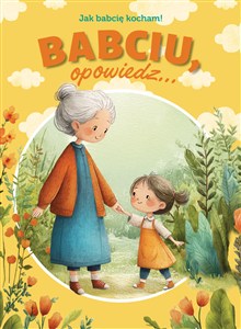 Obrazek Babciu, opowiedz... Jak babcię kocham!