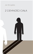 Z ciemnośc... - Jan Strządała -  books in polish 