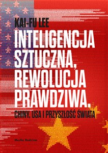 Picture of Inteligencja sztuczna rewolucja prawdziwa Chiny, USA i przyszłość świata
