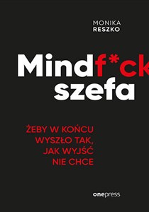 Obrazek Mindf*ck szefa. Żeby w końcu wyszło tak, jak wyjść nie chce Żeby w końcu wyszło tak, jak wyjść nie chce