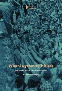 Obrazek Wierni wyznawcy Hitlera Jak zwykli ludzie stali się nazistami