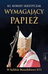 Obrazek Wymagający Papież. W hołdzie Benedyktowi XVI
