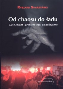 Obrazek Od chaosu do ładu Carl Schmitt i problem tego, co polityczne.