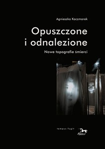 Obrazek Opuszczone i odnalezione Nowe topografie śmierci