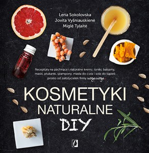 Obrazek Kosmetyki naturalne DIY Receptury na pachnące i naturalne kremy, toniki, balsamy, maski, płukanki, szampony, masła do ciała