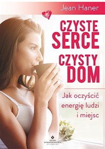 Obrazek Czyste serce czysty dom Jak oczyścić energię ludzi i miejsc