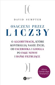 Obrazek Osaczeni przez liczby O algorytmach, które kontrolują nasze życie. Od Facebooka i Googla po fake newsy i bańki filtrujące