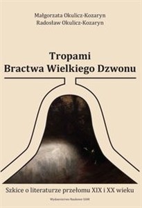 Picture of Tropami Bractwa Wielkiego Dzwonu Szkice o literaturze przełomu XIX i XX wieku