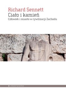 Obrazek Ciało i kamień Człowiek i miasto w cywilizacji Zachodu