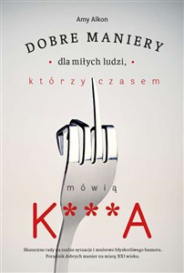 Obrazek Dobre maniery dla miłych ludzi, którzy czasem mówią K***A
