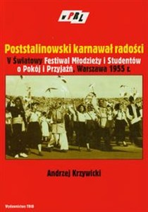 Obrazek Poststalinowski karnawał radości V Światowy Festiwal Młodzieży i Studentów o Pokój i Przyjaźń, Warszawa 1955 r.