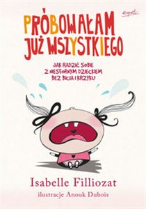 Obrazek Próbowałam już wszystkiego Jak radzić sobie z niesfornym dzieckiem bez bicia i krzyku