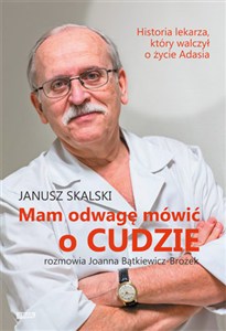 Obrazek Mam odwagę mówić o cudzie Rozmawia Joanna Bątkiewicz-Brożek