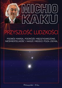 Obrazek Przyszłość ludzkości Podbój Marsa, podróże międzygwiezdne,nieśmiertelność i nasze miejsce poza Ziemią