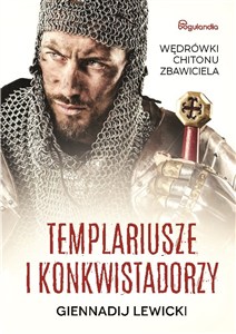 Obrazek Templariusze i konkwistadorzy Wędrówki Chitonu Zbawiciela