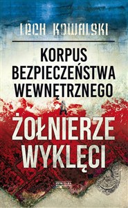 Obrazek Korpus Bezpieczeństwa Wewnętrznego a Żołnierze Wyklęci Walka z podziemiem antykomunistycznym w latach 1944-1956