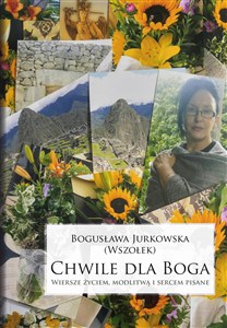 Obrazek Chwile dla Boga. Wiersze życiem, modlitwą i sercem pisane