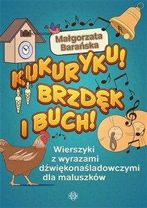 Obrazek Kukuryku Brzdęk i buch! Werszyki z wyrazami dźwiękonaśladowczymi dla maluszków