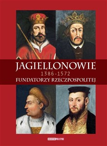 Obrazek Jagiellonowie Fundatorzy Rzeczpospolitej. 1386-1572