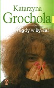 Nigdy w ży... - Katarzyna Grochola -  Polish Bookstore 