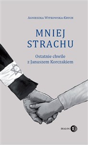 Obrazek Mniej strachu Ostatnie chwile z Januszem Korczakiem