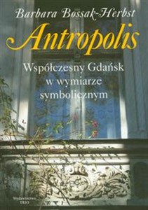 Obrazek Antropolis Współczesny Gdańsk w wymiarze symbolicznym