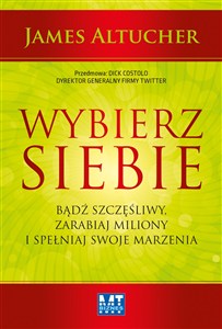 Obrazek Wybierz siebie Bądź szczęśliwy, zarabiaj miliony i spełniaj swoje marzenia