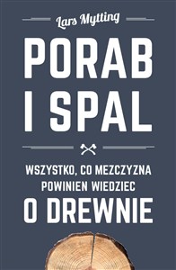 Obrazek Porąb i spal Wszystko, co mężczyzna powinien wiedzieć o drewnie