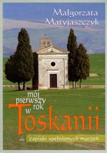 Obrazek Mój pierwszy rok w Toskanii Zapiski spełnionych marzeń