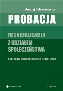 Obrazek Probacja Resocjalizacja z udziałem społeczeństwa. Konteksty antropologiczno-filozoficzne