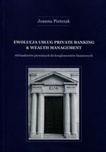 Obrazek Ewolucja usług Private Banking & Wealth Management Od bankierów prywatnych do konglomeratów finansowych