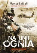 Książka : Na linii o... - Marcus Luttrell, James D. Horfischer