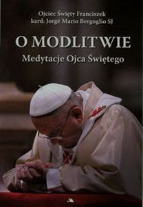 Obrazek O modlitwie Medytacje Ojca Świętego
