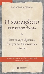Obrazek O szczęściu prostego życia Inspiracje regułą Świętego Franciszka z Asyżu