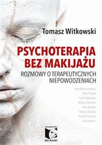 Obrazek Psychoterapia bez makijażu Rozmowy o terapeutycznych niepowodzeniach