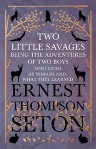 Obrazek Two Little Savages - Being the Adventures of Two Boys who Lived as Indians and What They Learned