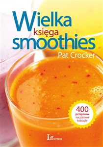 Obrazek Wielka księga smoothies Odkryj ponad 400 przepisów!