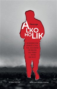 Picture of Alkoholik Autobiograficzna opowieść o życiu, piciu, uzależnieniu i wyzwoleniu. Cała prawda i... historii ciąg