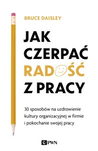 Picture of Jak czerpać radość z pracy 30 sposobów na uzdrowienie kultury organizacyjnej w firmie i pokochanie swojej pracy