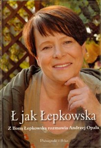 Obrazek Ł jak Łepkowska Z Iloną Łepkowską rozmawia Opala Andrzej