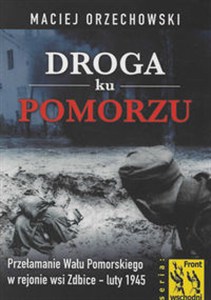 Obrazek Droga ku Pomorzu Przełamanie Wału Pomorskiego w rejonie wsi Zdbice luty 1945