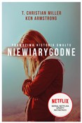 Polska książka : Niewiarygo... - T.Christian Miller, Ken Armstrong