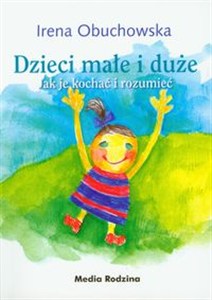 Obrazek Dzieci małe i duże Jak je kochać i rozumieć