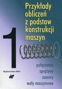 Obrazek Przykłady obliczeń z podstaw konstrukcji maszyn Tom 1